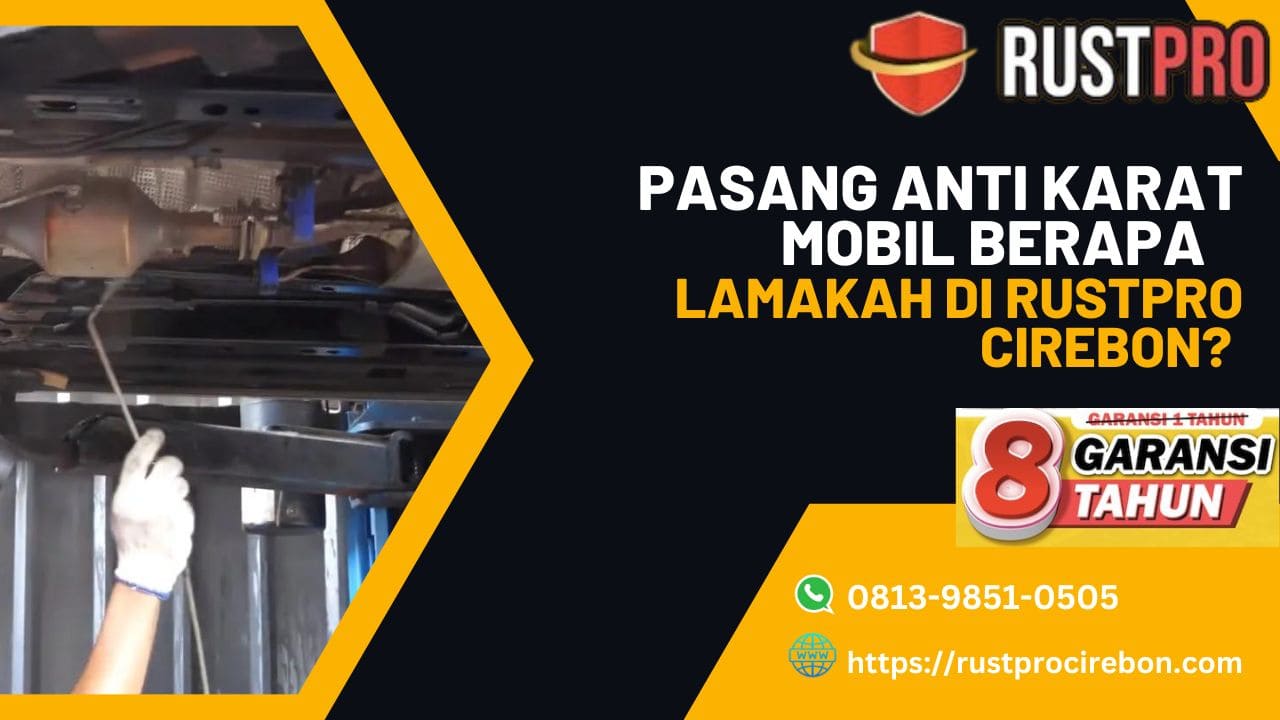 Pasang Anti Karat Mobil Berapa Lamakah di Rustpro Cirebon?