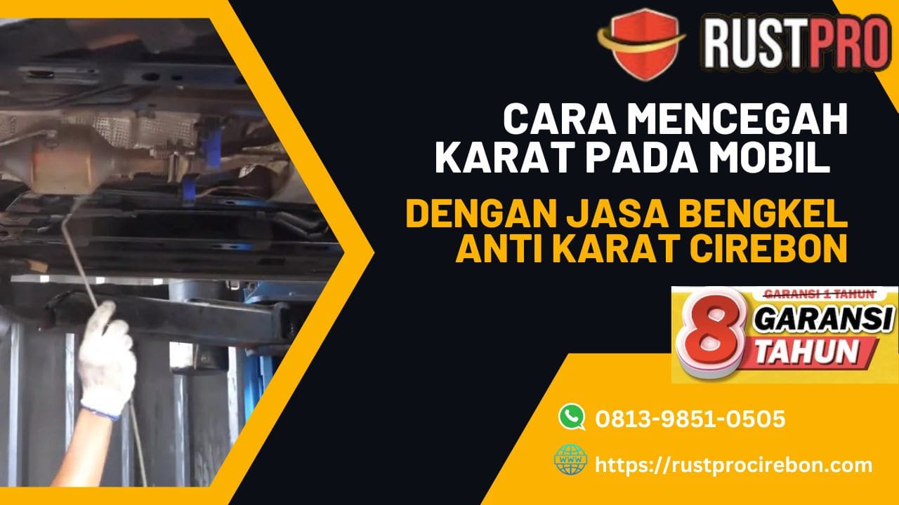 Cara Mencegah Karat pada Mobil dengan Jasa Bengkel Anti Karat Cirebon Mobil Baru Perlu di Anti Karat? Ini Tips dari Ahlinya!