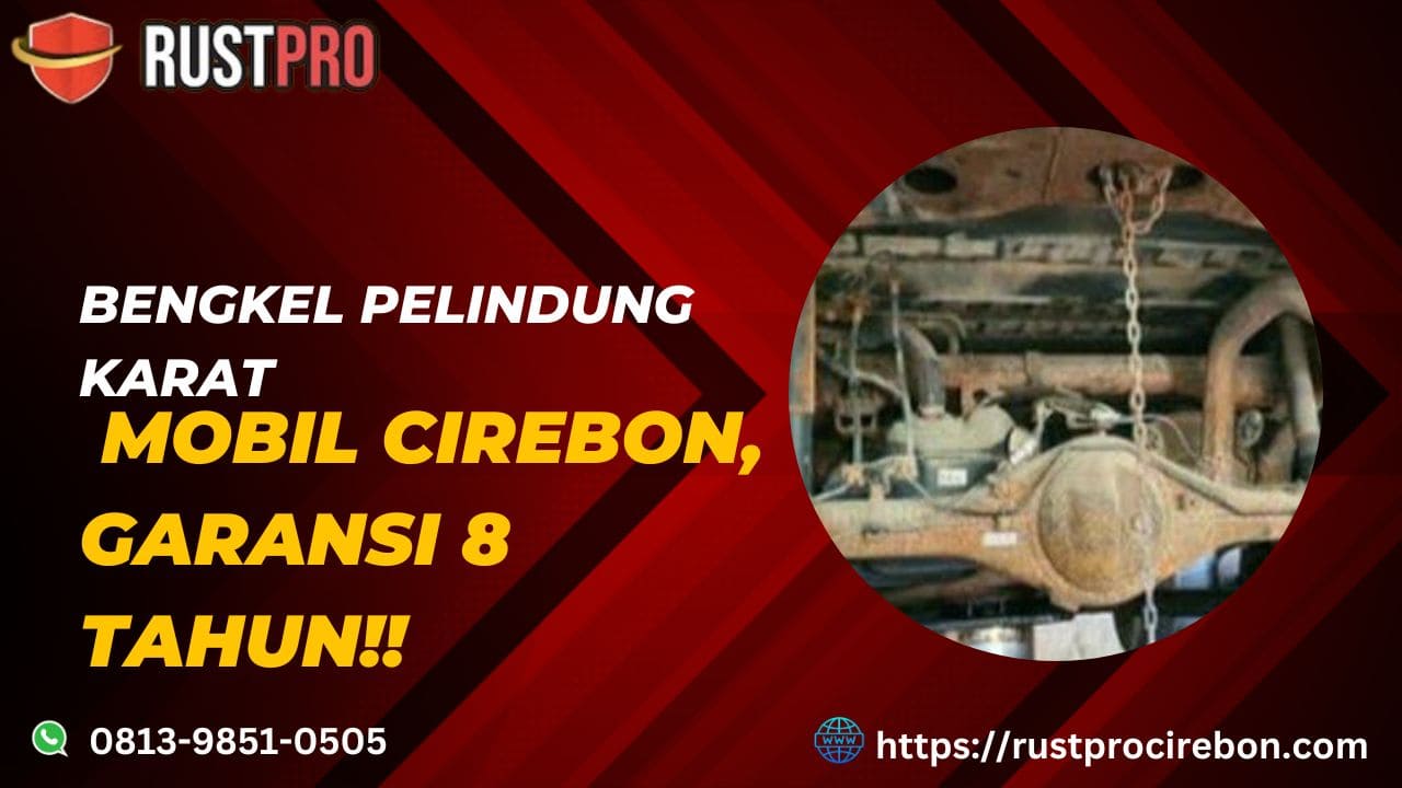 Bengkel Pelindung Karat Mobil Cirebon, Garansi 8 Tahun!!