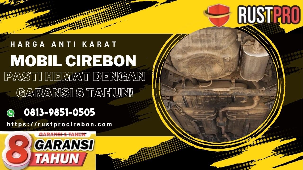 Harga Anti Karat Mobil Cirebon, Pasti Hemat dengan Garansi 8 Tahun!