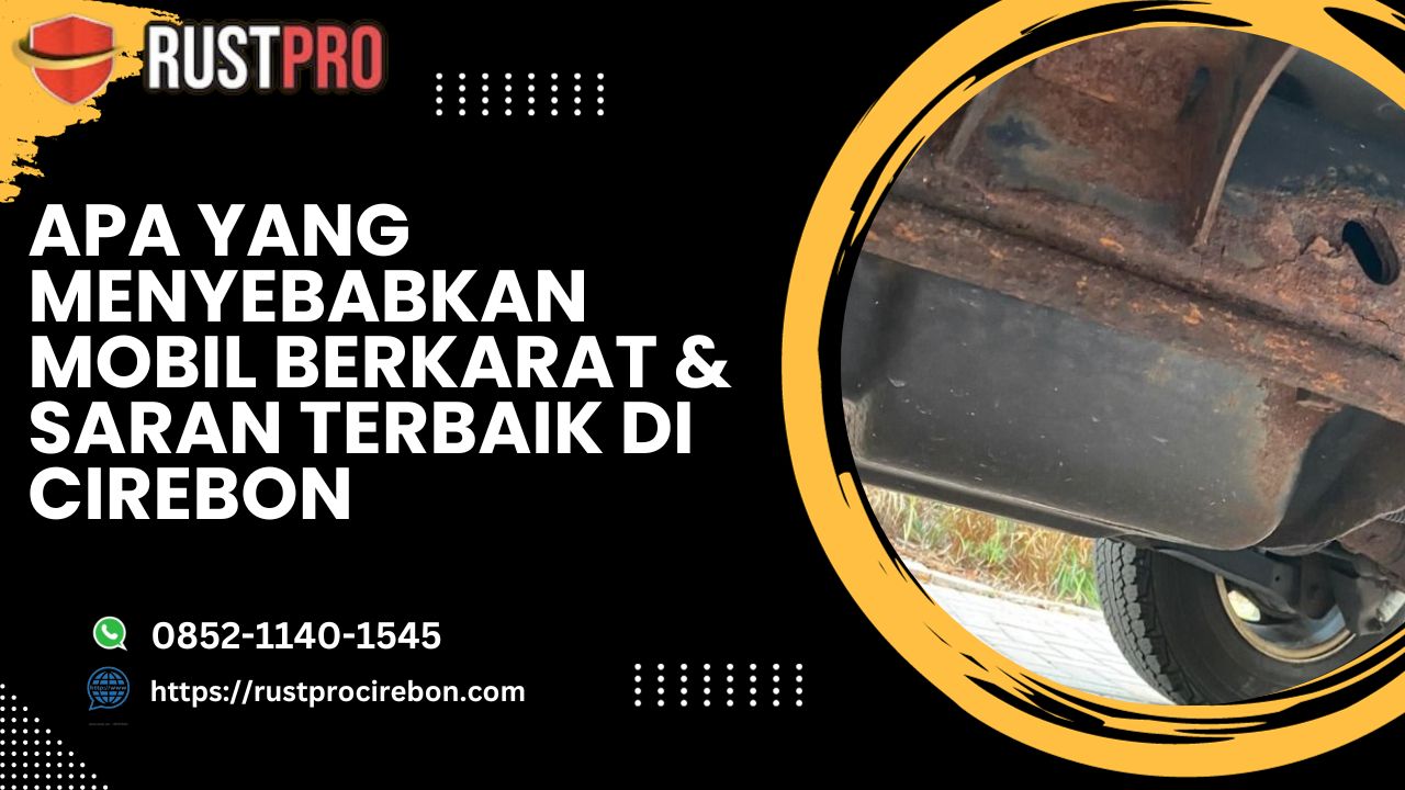 Apa Yang Menyebabkan Mobil Berkarat & Saran Terbaik di Cirebon