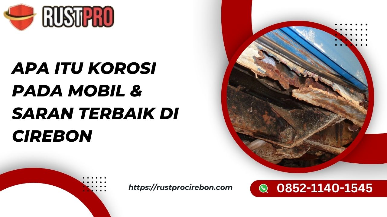 Apa Itu Korosi Pada Mobil & Saran Terbaik di Cirebon