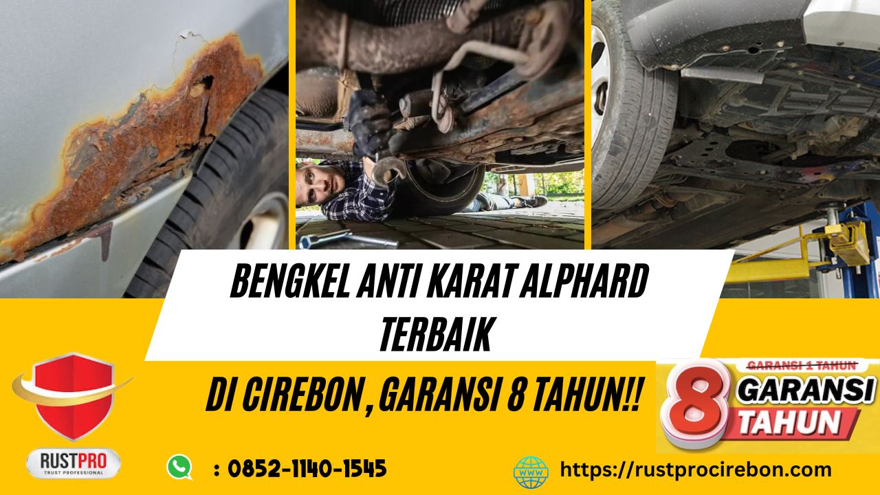 Bengkel Anti Karat Alphard Terbaik di Cirebon, Garansi 8 Tahun!!