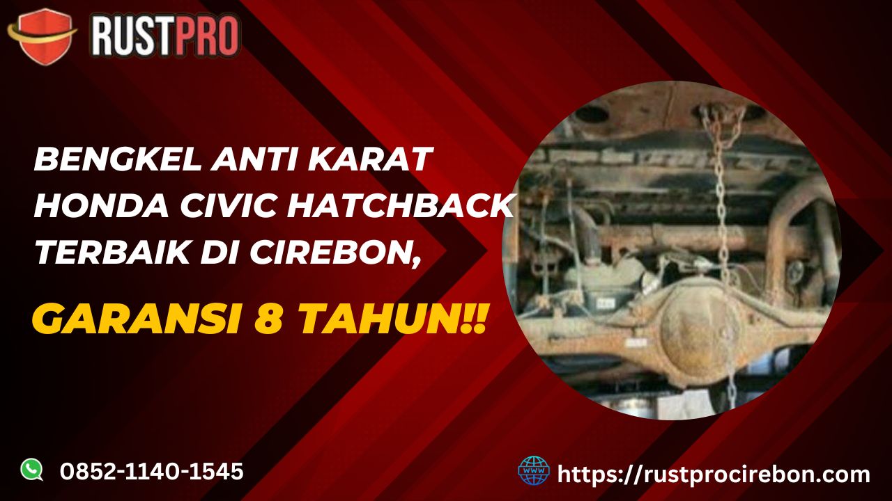 Bengkel Anti Karat Honda Civic Hatchback Terbaik di Cirebon, Garansi 8 Tahun!!