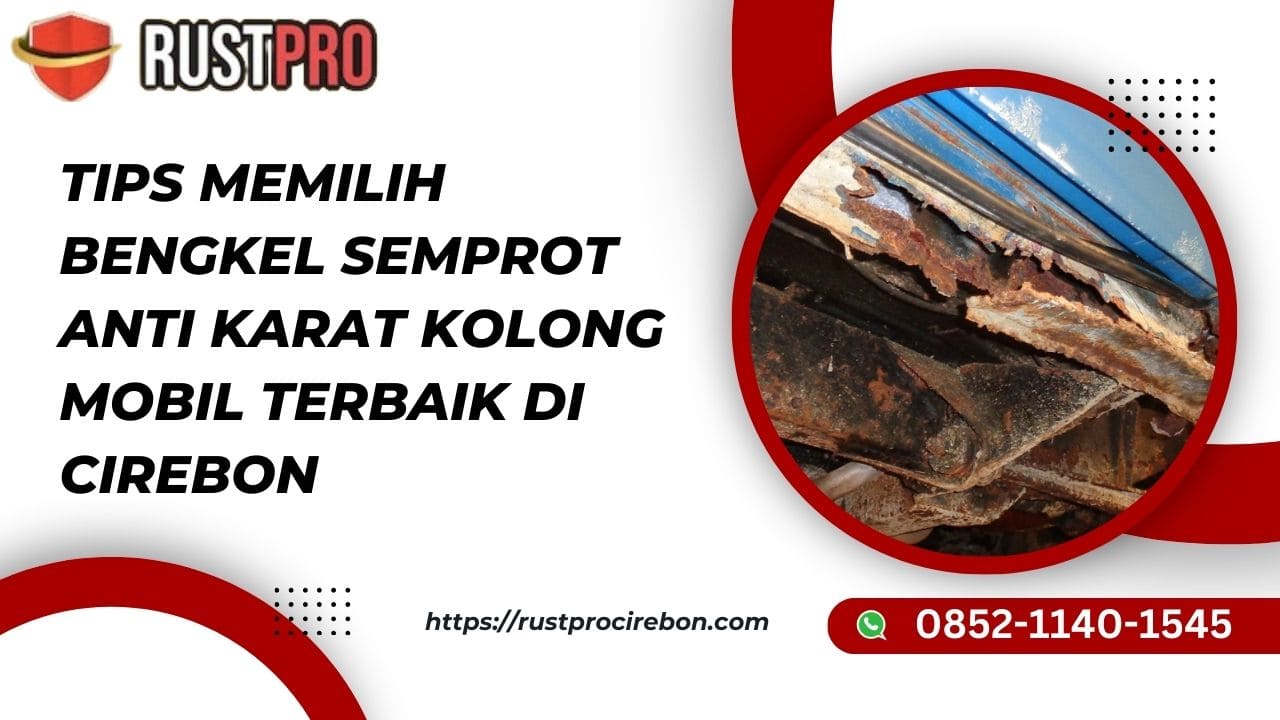 Tips Memilih Bengkel Semprot Anti Karat Kolong Mobil Terbaik di Cirebon