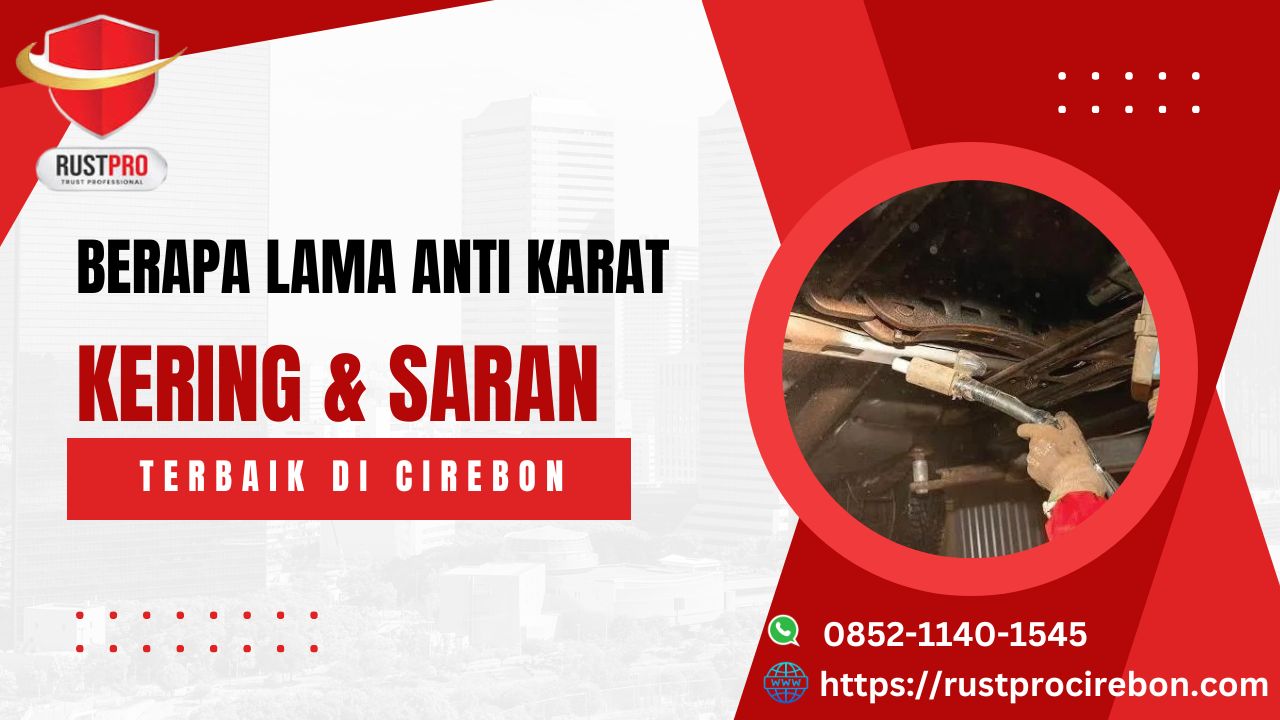 Berapa Lama Anti Karat Kering & Saran Terbaik di Cirebon