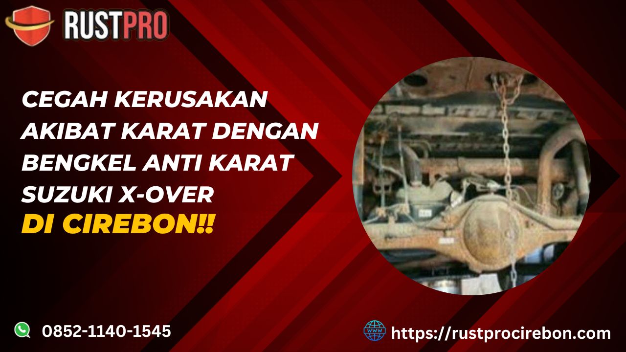 Cegah Kerusakan Akibat Karat Dengan Bengkel Anti Karat Suzuki X-Over Di Cirebon!!