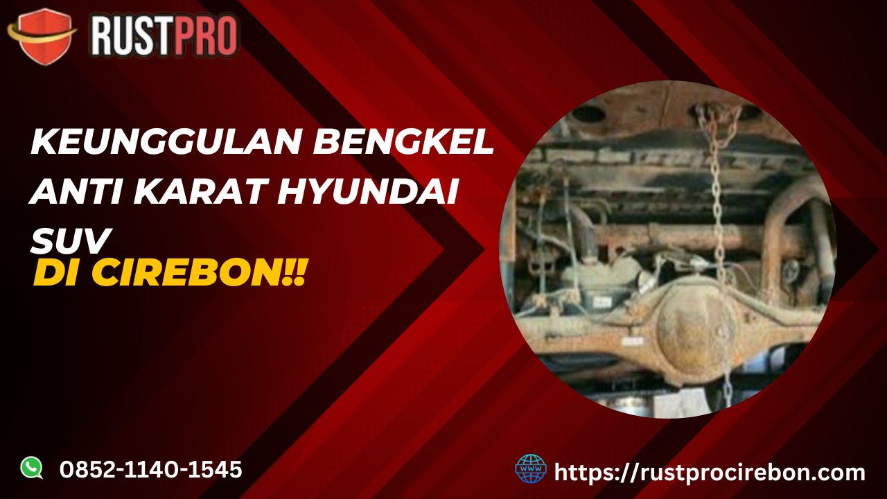 Keunggulan Bengkel Anti Karat Hyundai SUV Di Cirebon!!