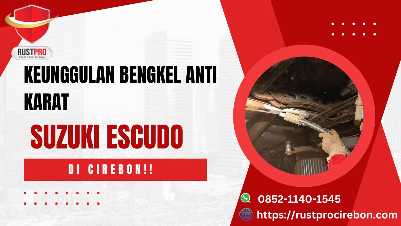 Keunggulan Bengkel Anti Karat Suzuki Escudo Di Cirebon!!