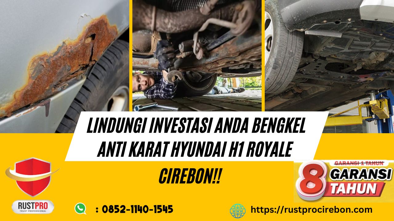 Lindungi Investasi Anda Bengkel Anti Karat Hyundai H1 Royale Cirebon!!