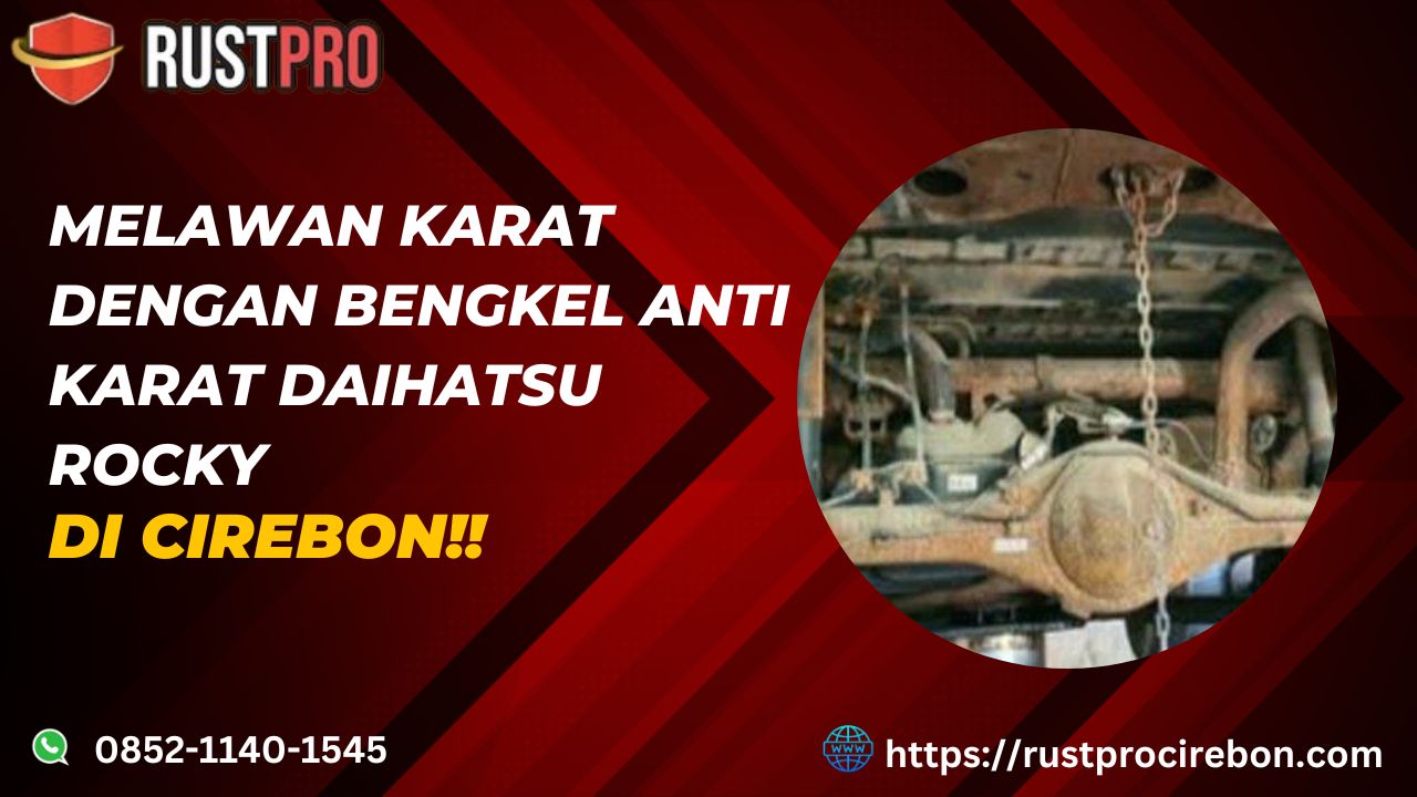 Melawan Karat Dengan Bengkel Anti Karat Daihatsu Rocky Di Cirebon!!