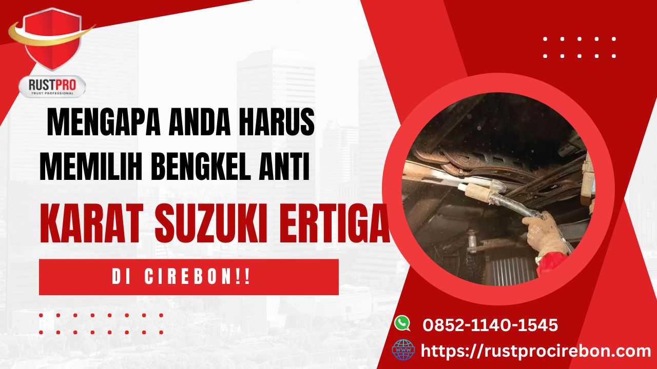 Mengapa Anda Harus Memilih Bengkel Anti Karat Suzuki Ertiga Di Cirebon!!