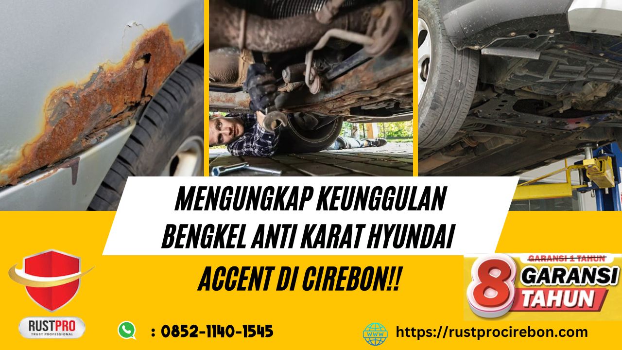 Mengungkap Keunggulan Bengkel Anti Karat Hyundai Accent Di Cirebon!!