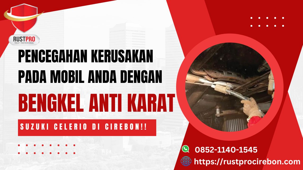 Pencegahan Kerusakan Pada Mobil Anda Dengan Bengkel Anti Karat Suzuki Celerio Di Cirebon!!