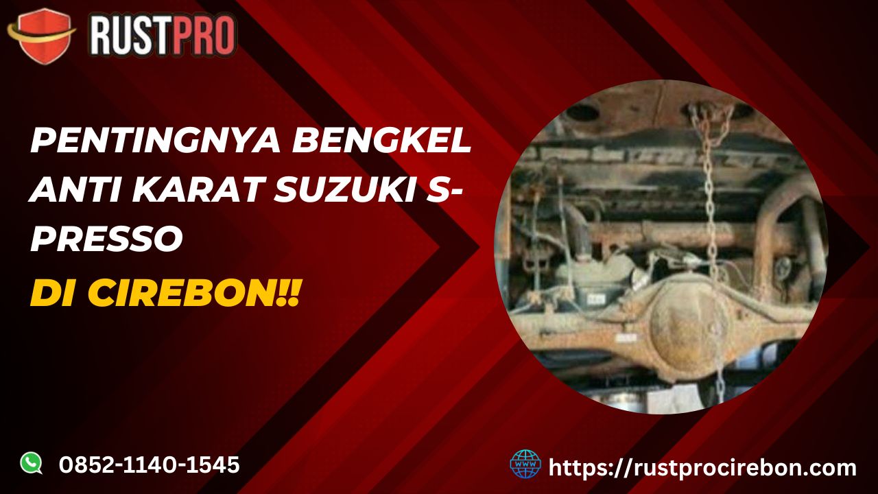 Pentingnya Bengkel Anti Karat Suzuki S-Presso Di Cirebon!!