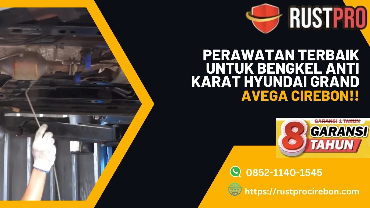 Perawatan Terbaik untuk Bengkel Anti Karat Hyundai Grand Avega Cirebon!!