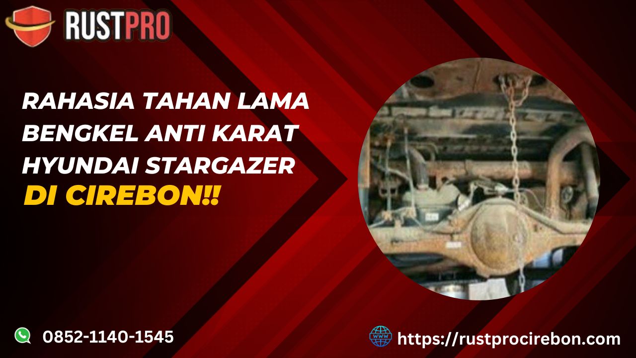 Rahasia Tahan Lama Bengkel Anti Karat Hyundai Stargazer Di Cirebon!!