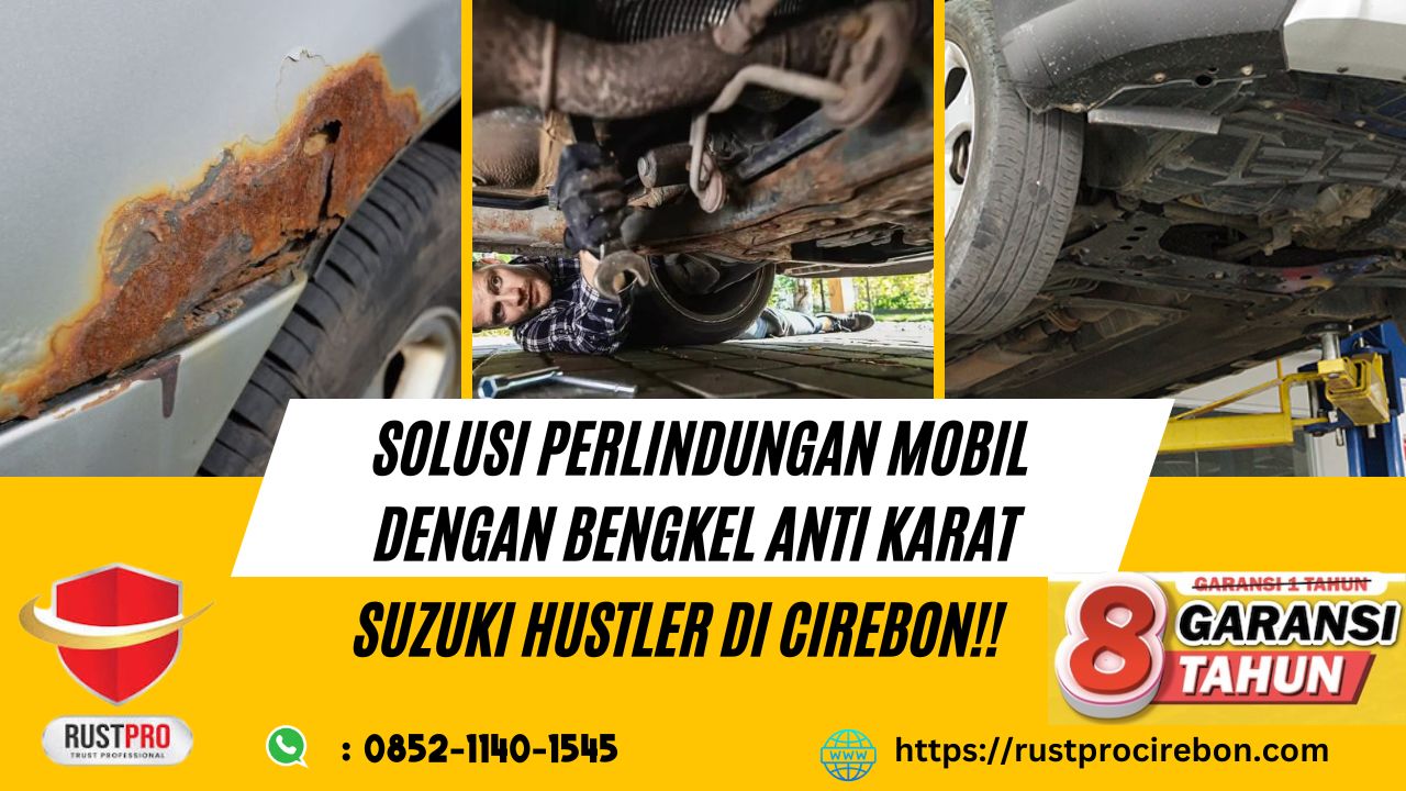 Solusi Perlindungan Mobil Dengan Bengkel Anti Karat Suzuki Hustler Di Cirebon!!