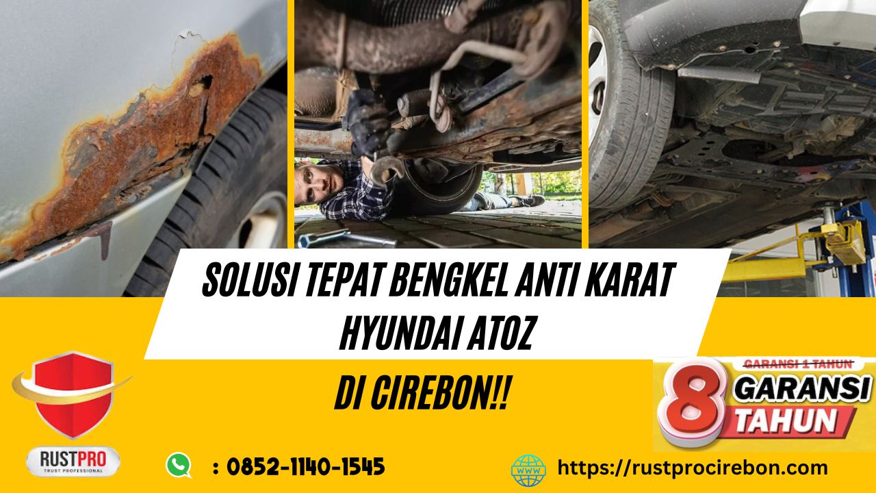 Solusi Tepat Bengkel Anti Karat Hyundai Atoz Di Cirebon!!