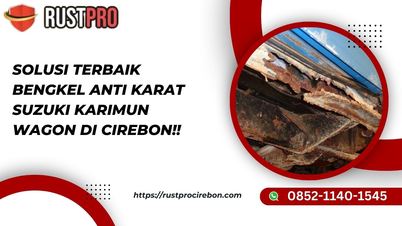 Solusi Terbaik Bengkel Anti Karat Suzuki Karimun Wagon Di Cirebon!!