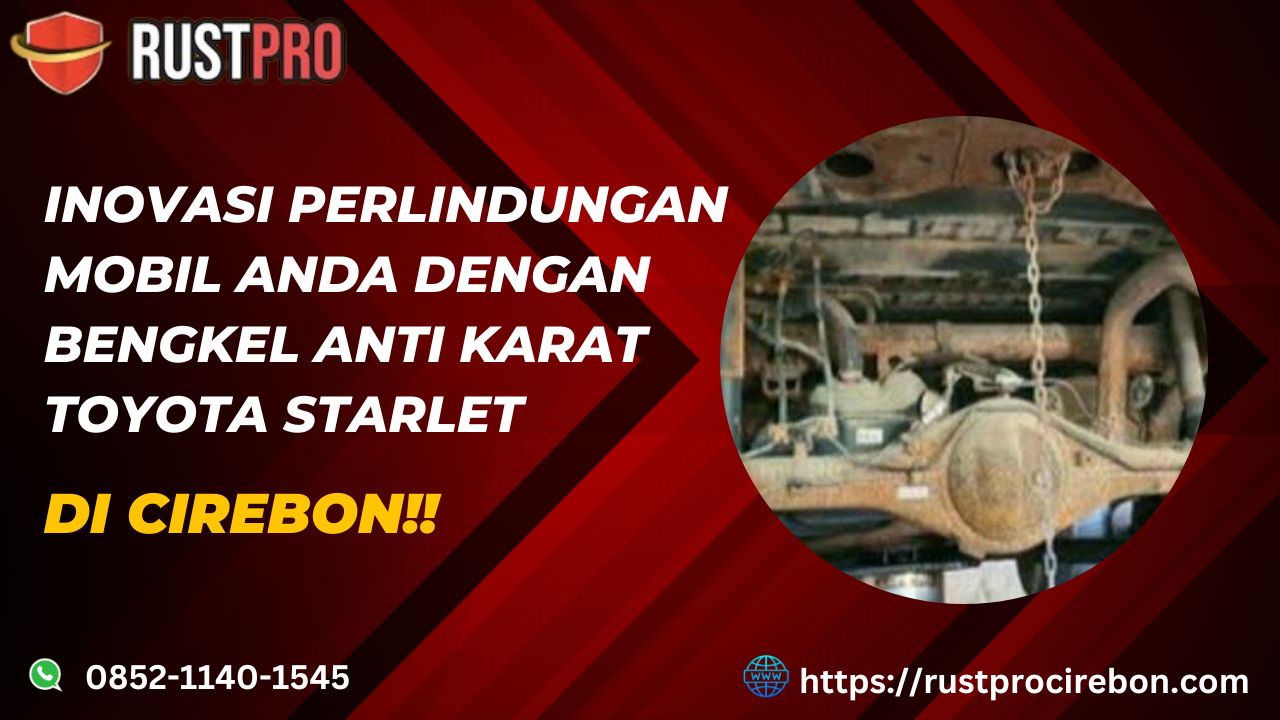 Inovasi Perlindungan Mobil Anda Dengan Bengkel Anti Karat Toyota Starlet Di Cirebon!!