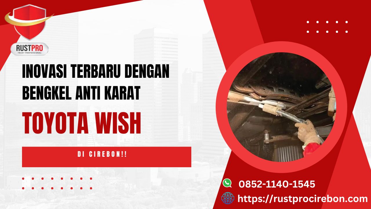 Inovasi Terbaru Dengan Bengkel Anti Karat Toyota Wish Di Cirebon!!