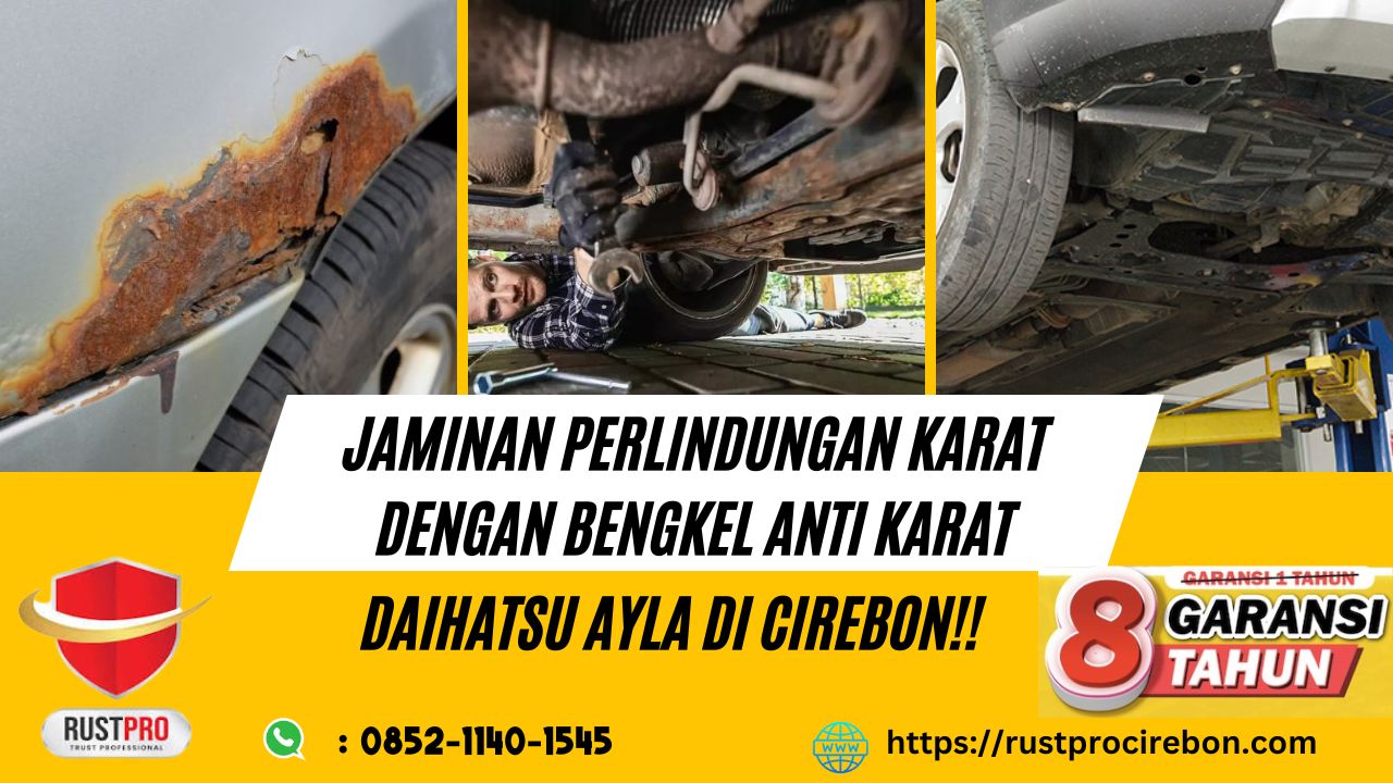 Jaminan Perlindungan Karat Dengan Bengkel Anti Karat Daihatsu Ayla Di Cirebon!!