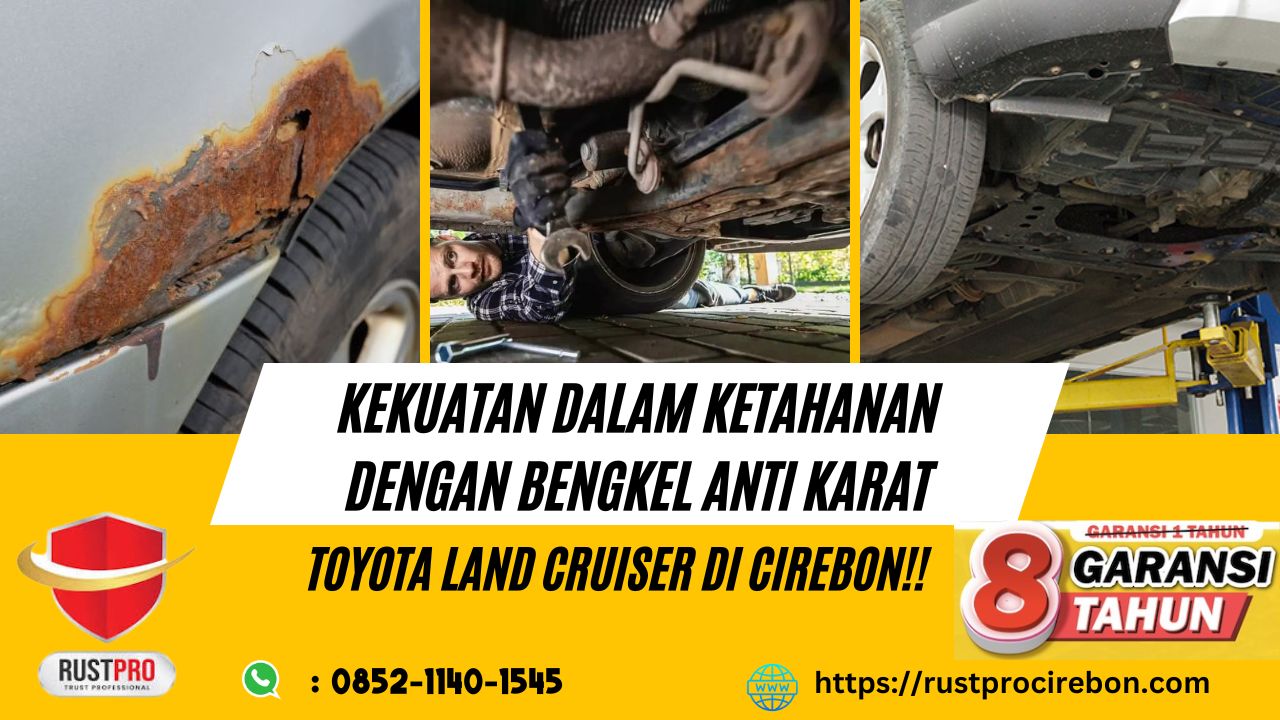 Kekuatan dalam Ketahanan Dengan Bengkel Anti Karat Toyota Land Cruiser Di Cirebon!!