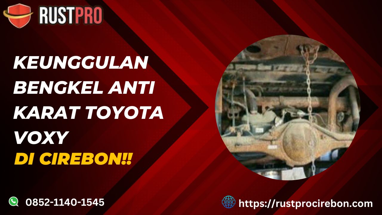 Keunggulan Bengkel Anti Karat Toyota Voxy Di Cirebon!!