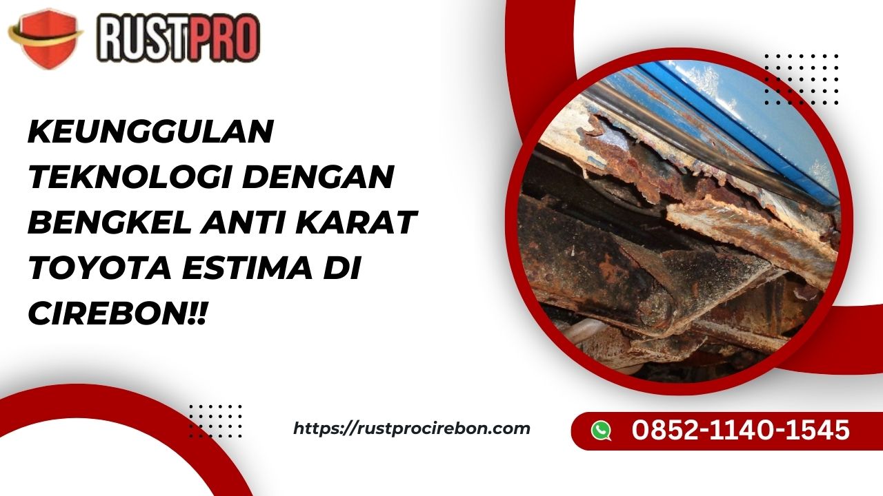 Keunggulan Teknologi Dengan Bengkel Anti Karat Toyota Estima Di Cirebon!!