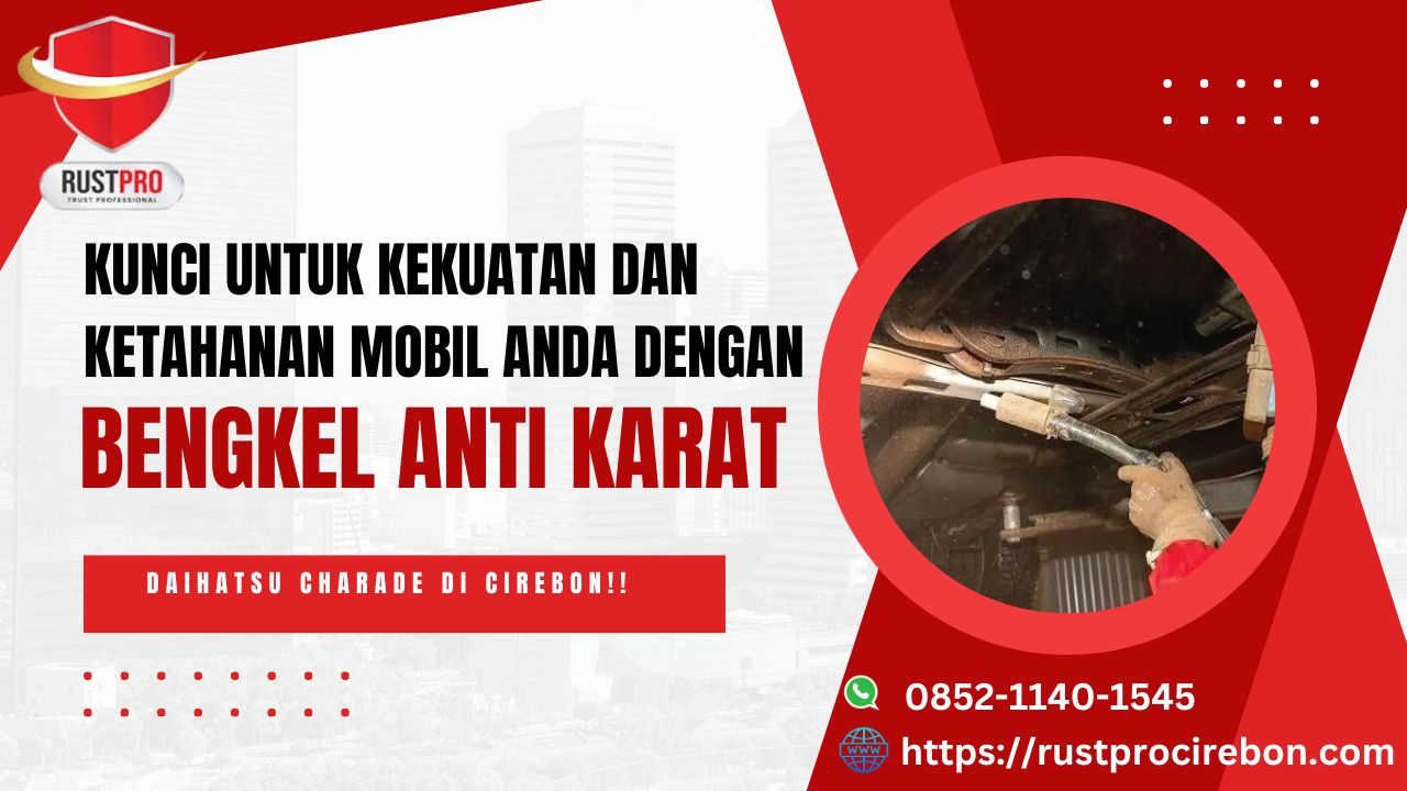 Kunci untuk Kekuatan dan Ketahanan Mobil Anda Dengan Bengkel Anti Karat Daihatsu Charade Di Cirebon!!