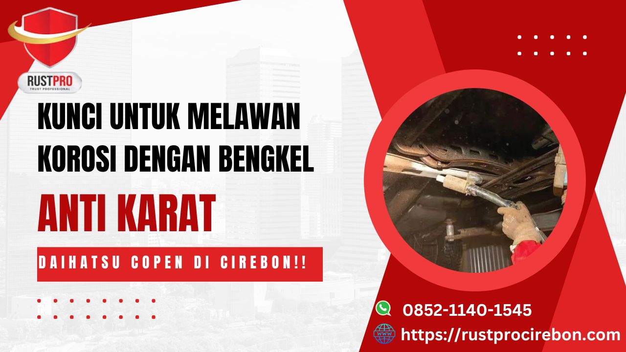 Kunci untuk Melawan Korosi Dengan Bengkel Anti Karat Daihatsu Copen Di Cirebon!!