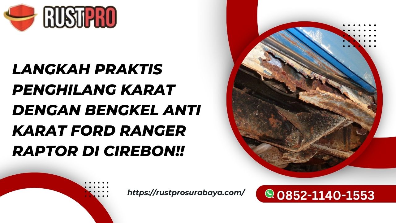 Langkah Praktis Penghilang Karat Dengan Bengkel Anti Karat Ford Ranger Raptor Di Cirebon!!