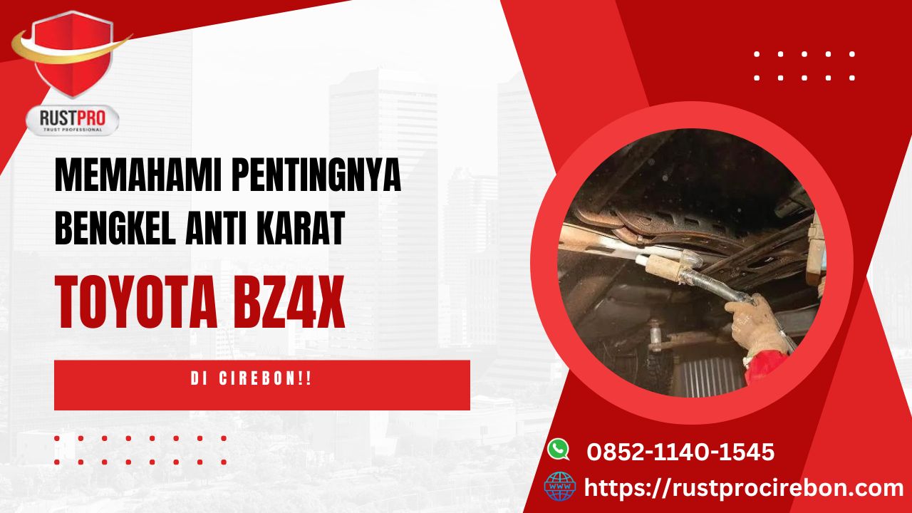 Memahami Pentingnya Bengkel Anti Karat Toyota BZ4X Di Cirebon!!