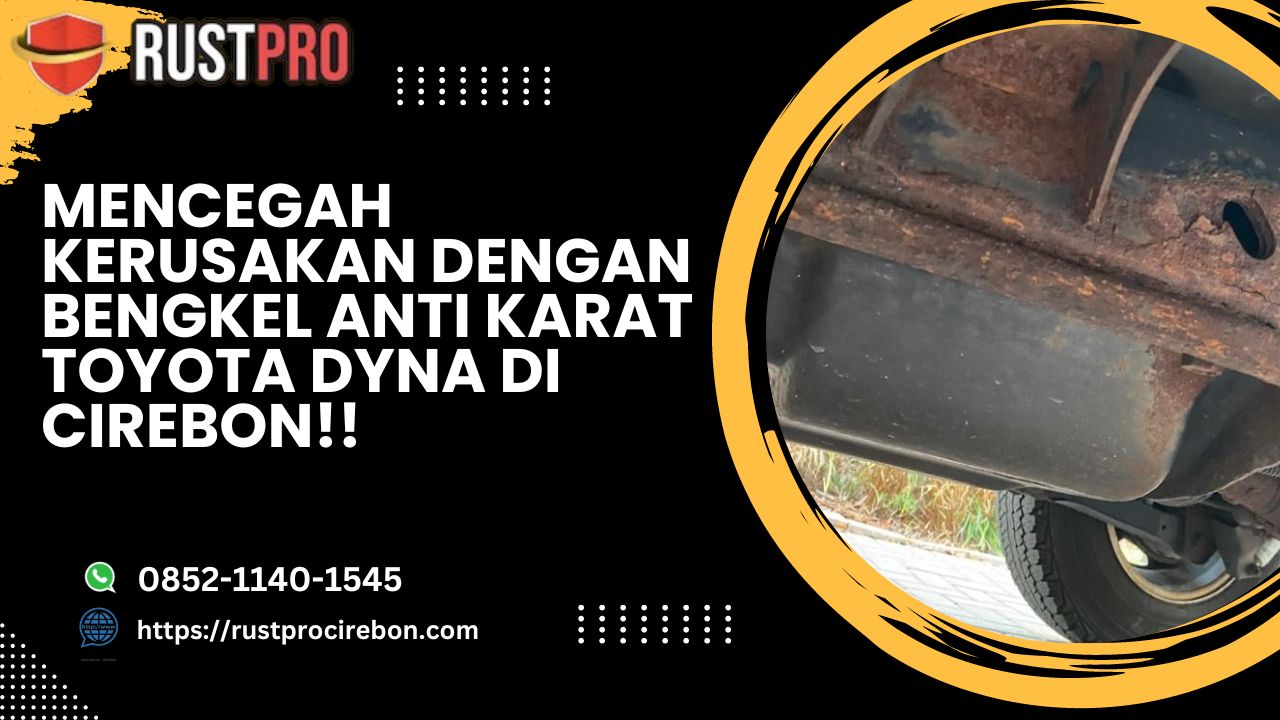 Mencegah Kerusakan Dengan Bengkel Anti Karat Toyota Dyna Di Cirebon!!