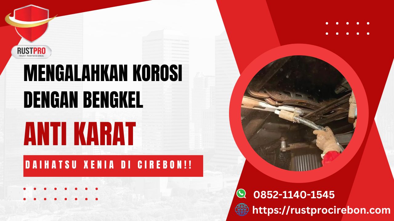 Mengalahkan Korosi Dengan Bengkel Anti Karat Daihatsu Xenia Di Cirebon!!