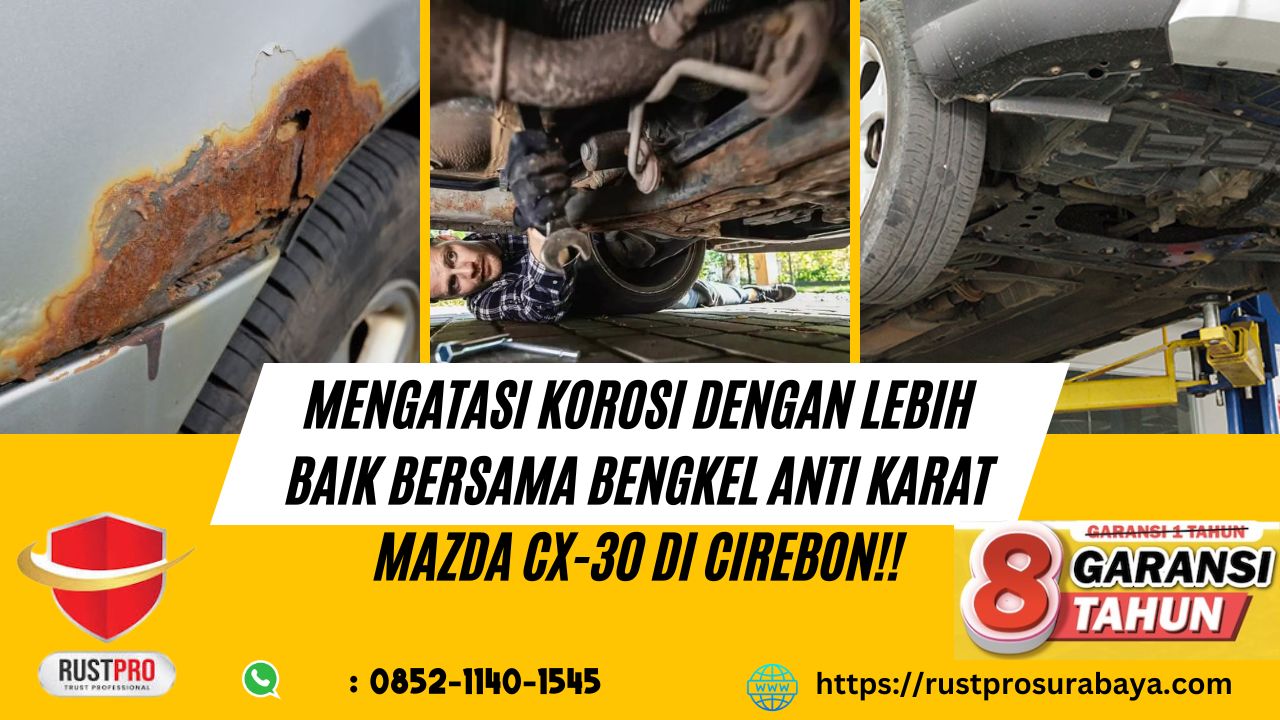 Mengatasi Korosi dengan Lebih Baik Bersama Bengkel Anti Karat Mazda CX-30 Di Cirebon!!