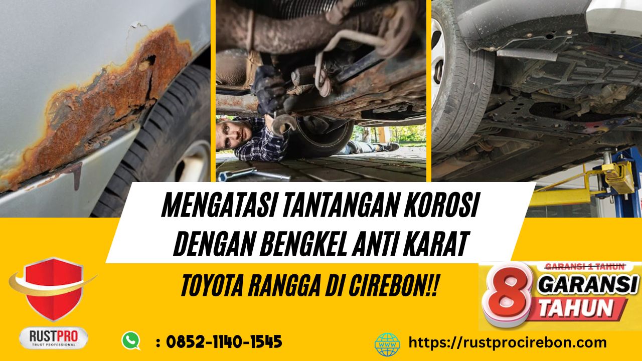 Mengatasi Tantangan Korosi Dengan Bengkel Anti Karat Toyota Rangga Di Cirebon!!