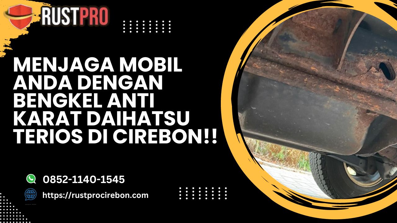 Menjaga Mobil Anda Dengan Bengkel Anti Karat Daihatsu Terios Di Cirebon!!