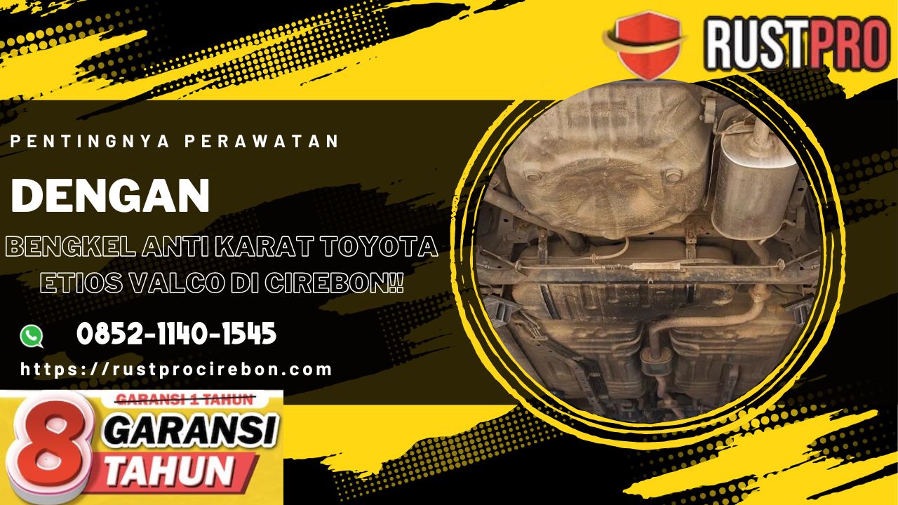 Pentingnya Perawatan Dengan Bengkel Anti Karat Toyota Etios Valco Di Cirebon!!