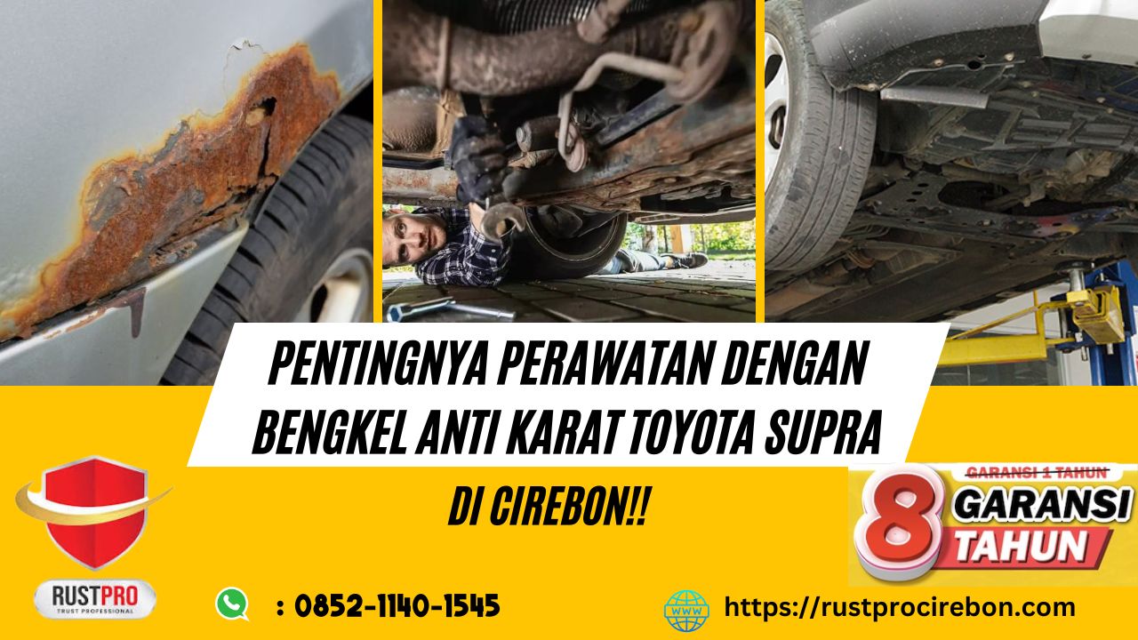 Pentingnya Perawatan Dengan Bengkel Anti Karat Toyota Supra Di Cirebon!!