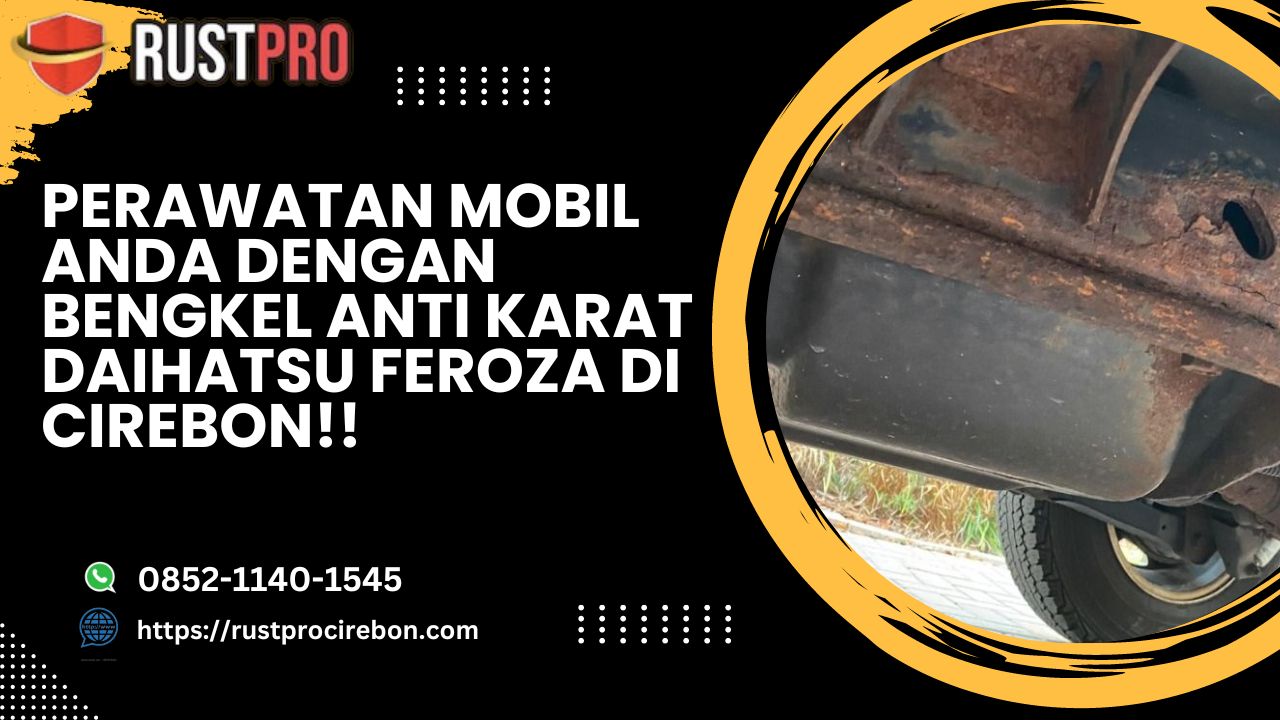 Perawatan Mobil Anda Dengan Bengkel Anti Karat Daihatsu Feroza Di Cirebon!!