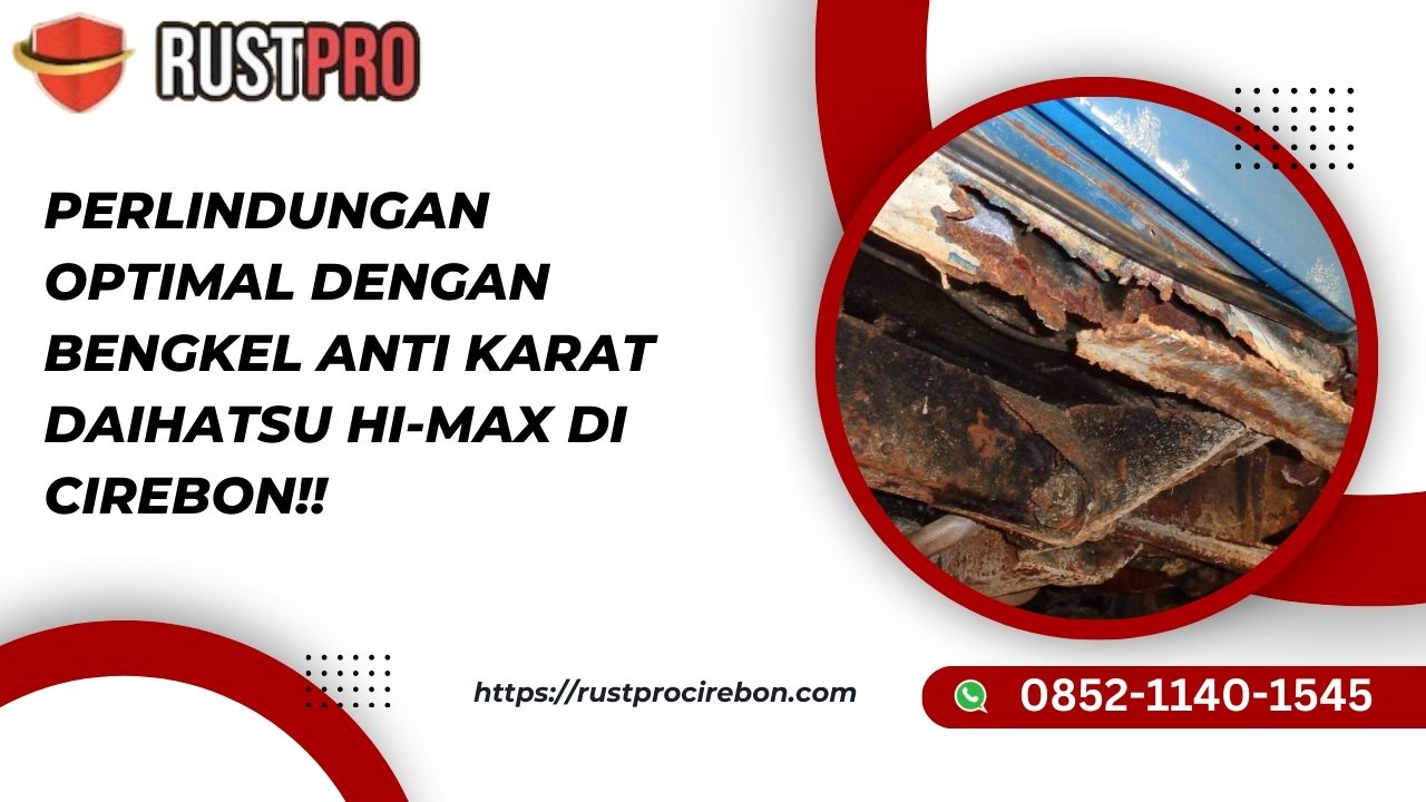 Perlindungan Optimal Dengan Bengkel Anti Karat Daihatsu Hi-Max Di Cirebon!!