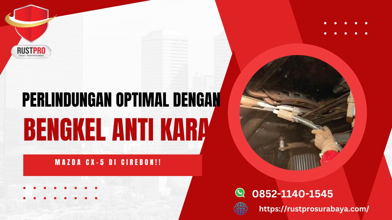 Perlindungan Optimal Dengan Bengkel Anti Karat Mazda CX-5 Di Cirebon!!