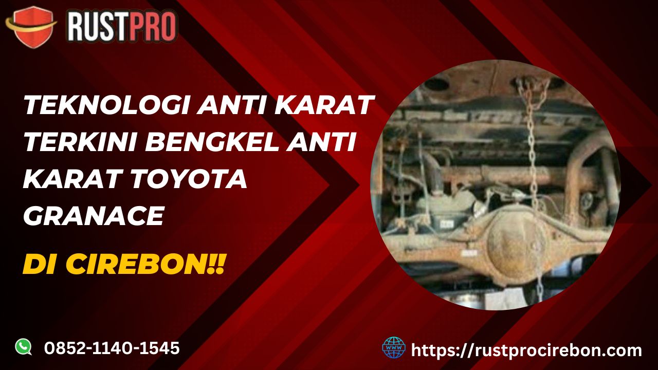 Teknologi Anti Karat Terkini Bengkel Anti Karat Toyota GranAce Di Cirebon!!