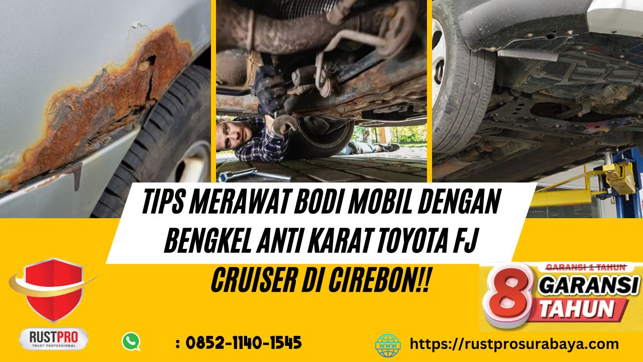 Tips Merawat Bodi Mobil Dengan Bengkel Anti Karat Toyota FJ Cruiser Di Cirebon!!