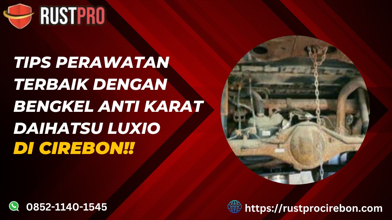 Tips Perawatan Terbaik Dengan Bengkel Anti Karat Daihatsu Luxio Di Cirebon